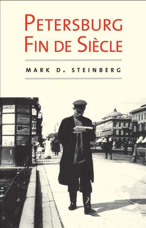 Petersburg Fin de Siecle de Mark D. Steinberg