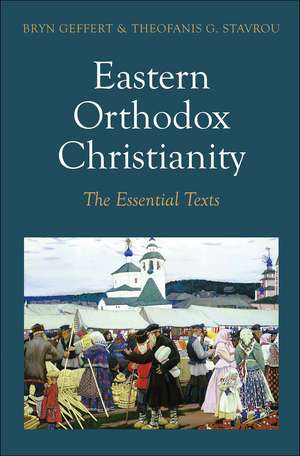 Eastern Orthodox Christianity: The Essential Texts de Bryn Geffert