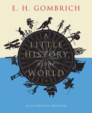 A Little History of the World: Illustrated Edition de E. H. Gombrich