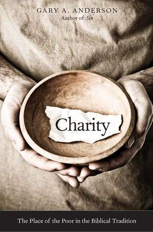 Charity: The Place of the Poor in the Biblical Tradition de Gary A. Anderson