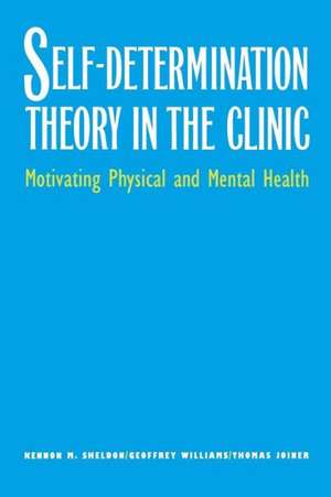 Self-Determination Theory in the Clinic: Motivating Physical and Mental Health de Kennon M. Sheldon