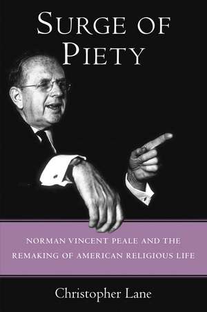 Surge of Piety: Norman Vincent Peale and the Remaking of American Religious Life de Christopher Lane