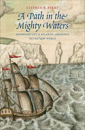 A Path in the Mighty Waters: Shipboard Life and Atlantic Crossings to the New World de Stephen R. Berry