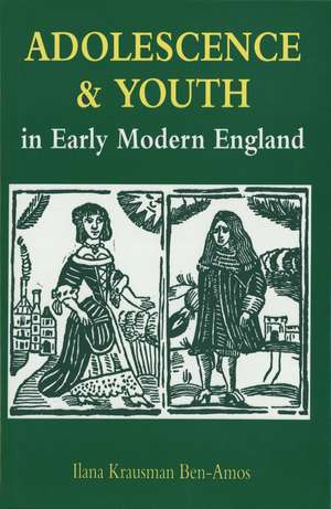 Adolescence and Youth in Early Modern England de Ilana Krausman Ben-Amos