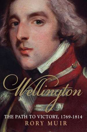 Wellington: The Path to Victory 1769-1814 de Rory Muir