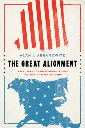 The Great Alignment: Race, Party Transformation, and the Rise of Donald Trump de Alan I. Abramowitz