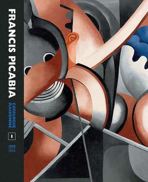 Francis Picabia Catalogue Raisonné: Volume I de William A. Camfield