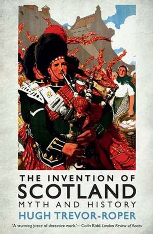 The Invention of Scotland – Myth and History de Hugh Trevor–roper