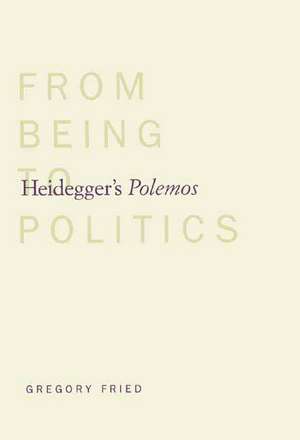 Heidegger's Polemos: From Being to Politics de Gregory Fried