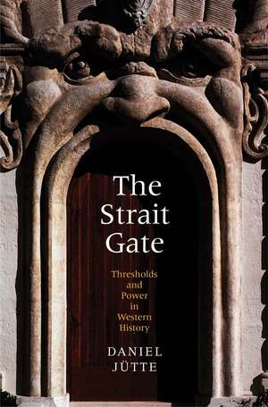 The Strait Gate: Thresholds and Power in Western History de Daniel Jutte