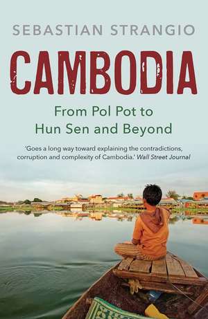 Cambodia: From Pol Pot to Hun Sen and Beyond de Sebastian Strangio