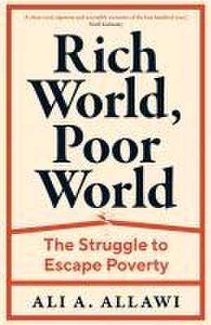 Rich World, Poor World: The Struggle to Escape Poverty de Ali A. Allawi