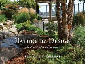 Nature by Design: The Practice of Biophilic Design de Stephen R. Kellert