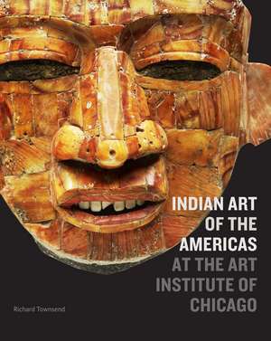 Indian Art of the Americas at the Art Institute of Chicago de Richard F. Townsend