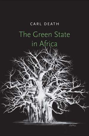 The Green State in Africa de Carl Death