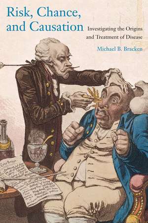 Risk, Chance, and Causation: Investigating the Origins and Treatment of Disease de Michael B. Bracken