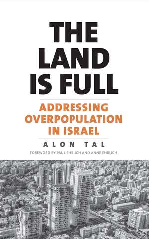 The Land Is Full: Addressing Overpopulation in Israel de Alon Tal