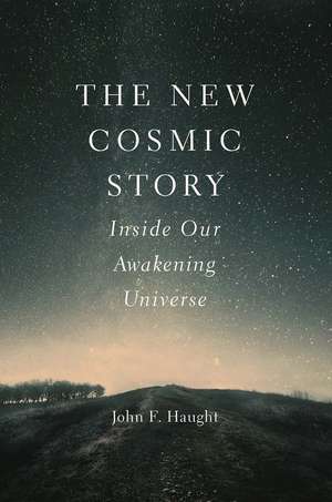 The New Cosmic Story: Inside Our Awakening Universe de John F. Haught