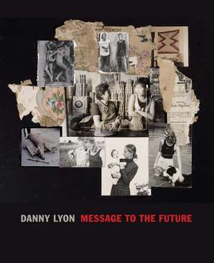 Danny Lyon: Message to the Future de Julian Cox