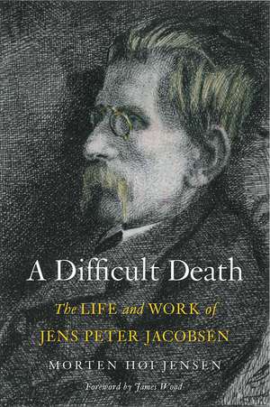 A Difficult Death: The Life and Work of Jens Peter Jacobsen de Morten Høi Jensen