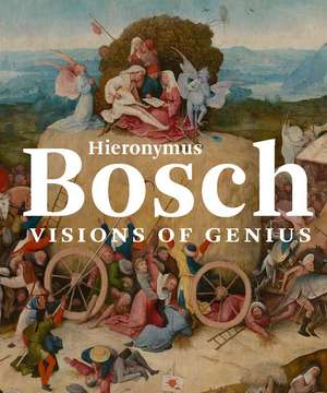 Hieronymus Bosch: Visions of Genius de Matthijs Ilsink