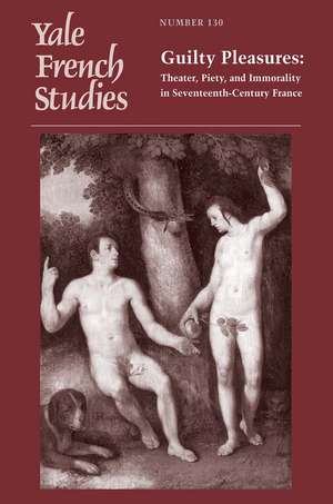 Yale French Studies, Number 130: Guilty Pleasures: Theater, Piety, and Immorality in Seventeenth-Century France de Joseph Harris