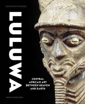 Luluwa: Central African Art between Heaven and Earth de Constantine Petridis