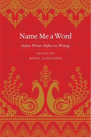 Name Me a Word: Indian Writers Reflect on Writing de Meena Alexander