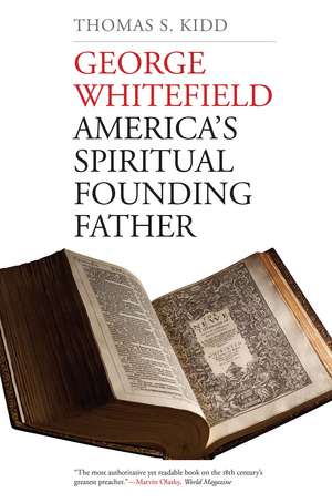 George Whitefield: America's Spiritual Founding Father de Thomas S. Kidd