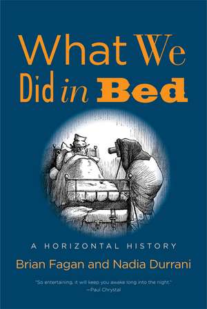 What We Did in Bed: A Horizontal History de Brian Fagan