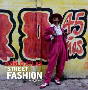 The World Atlas of Street Fashion de Caroline Cox