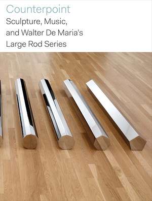 Counterpoint: Sculpture, Music, and Walter De Maria’s Large Rod Series de Gavin Delahunty