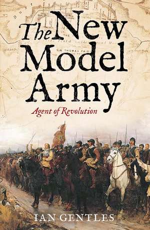 The New Model Army: Agent of Revolution de Ian Gentles