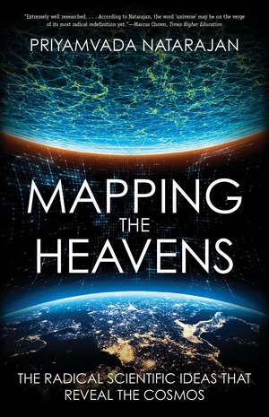 Mapping the Heavens: The Radical Scientific Ideas That Reveal the Cosmos de Priyamvada Natarajan