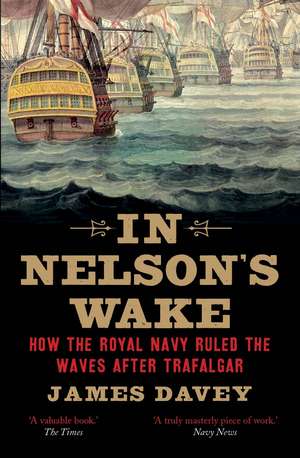 In Nelson's Wake: The Navy and the Napoleonic Wars de James Davey