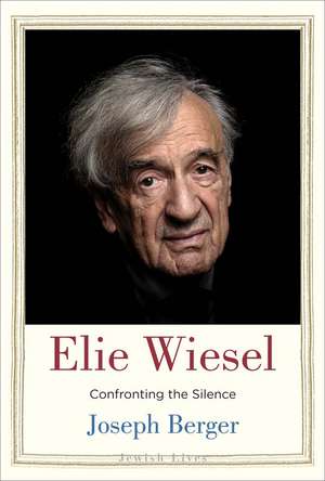 Elie Wiesel: Confronting the Silence de Joseph Berger