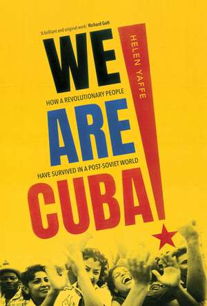 We Are Cuba!: How a Revolutionary People Have Survived in a Post-Soviet World de Helen Yaffe