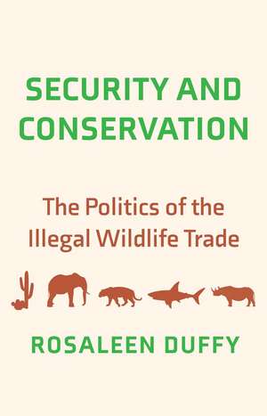 Security and Conservation: The Politics of the Illegal Wildlife Trade de Rosaleen Duffy