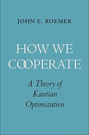 How We Cooperate: A Theory of Kantian Optimization de John E. Roemer