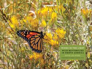 Wings in the Light: Wild Butterflies in North America de David Lee Myers