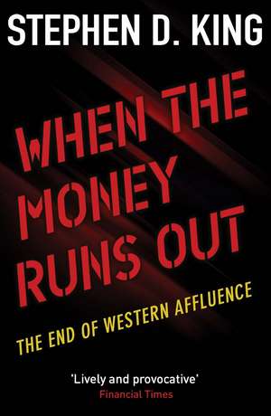 When the Money Runs Out: The End of Western Affluence de Stephen D. King