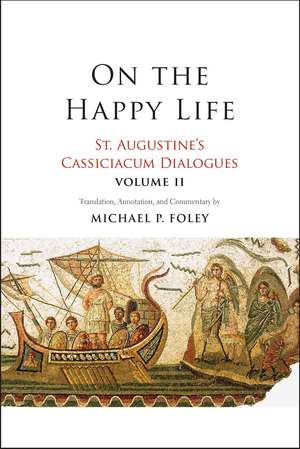 On the Happy Life: St. Augustine's Cassiciacum Dialogues, Volume 2 de Saint Augustine