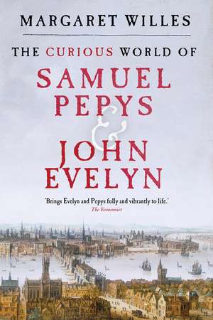 The Curious World of Samuel Pepys and John Evelyn de Margaret Willes