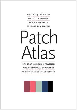 Patch Atlas: Integrating Design Practices and Ecological Knowledge for Cities as Complex Systems de Victoria J. Marshall