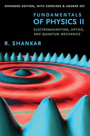 Fundamentals of Physics II: Electromagnetism, Optics, and Quantum Mechanics de R. Shankar