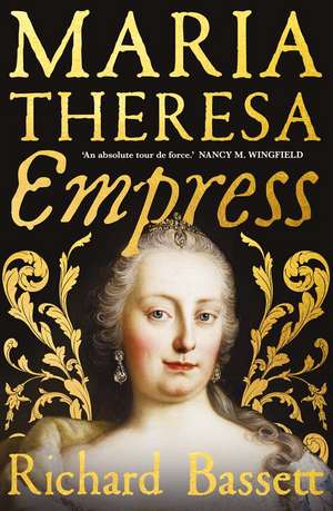 Maria Theresa: Empress: The Making of the Austrian Enlightenment de Richard Bassett