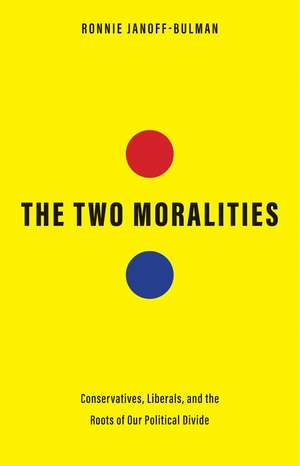 The Two Moralities: Conservatives, Liberals, and the Roots of Our Political Divide de Ronnie Janoff-Bulman