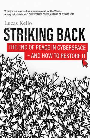 Striking Back: The End of Peace in Cyberspace - And How to Restore It de Lucas Kello