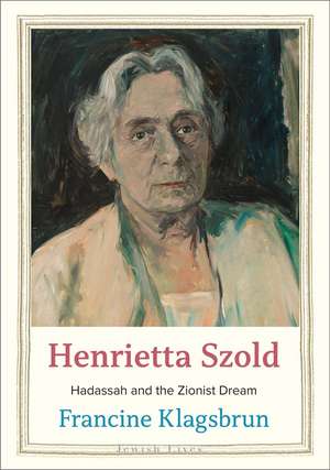 Henrietta Szold: Hadassah and the Zionist Dream de Francine Klagsbrun