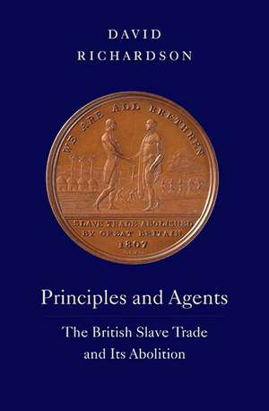 Principles and Agents: The British Slave Trade and Its Abolition de David Richardson